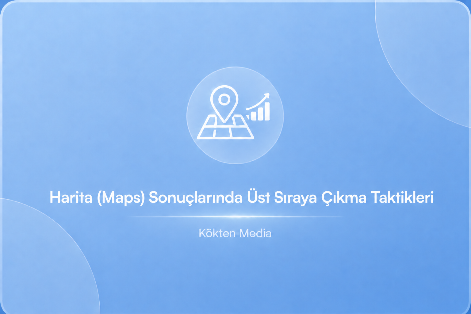 Harita (Maps) Sonuçlarında Üst Sıraya Çıkma Taktikleri